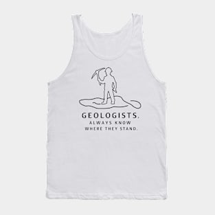 Geologists always know where they stand Funny Gifts Tank Top